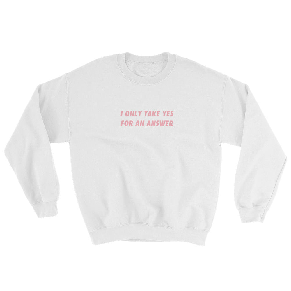 I Only Take YES Sweatshirt